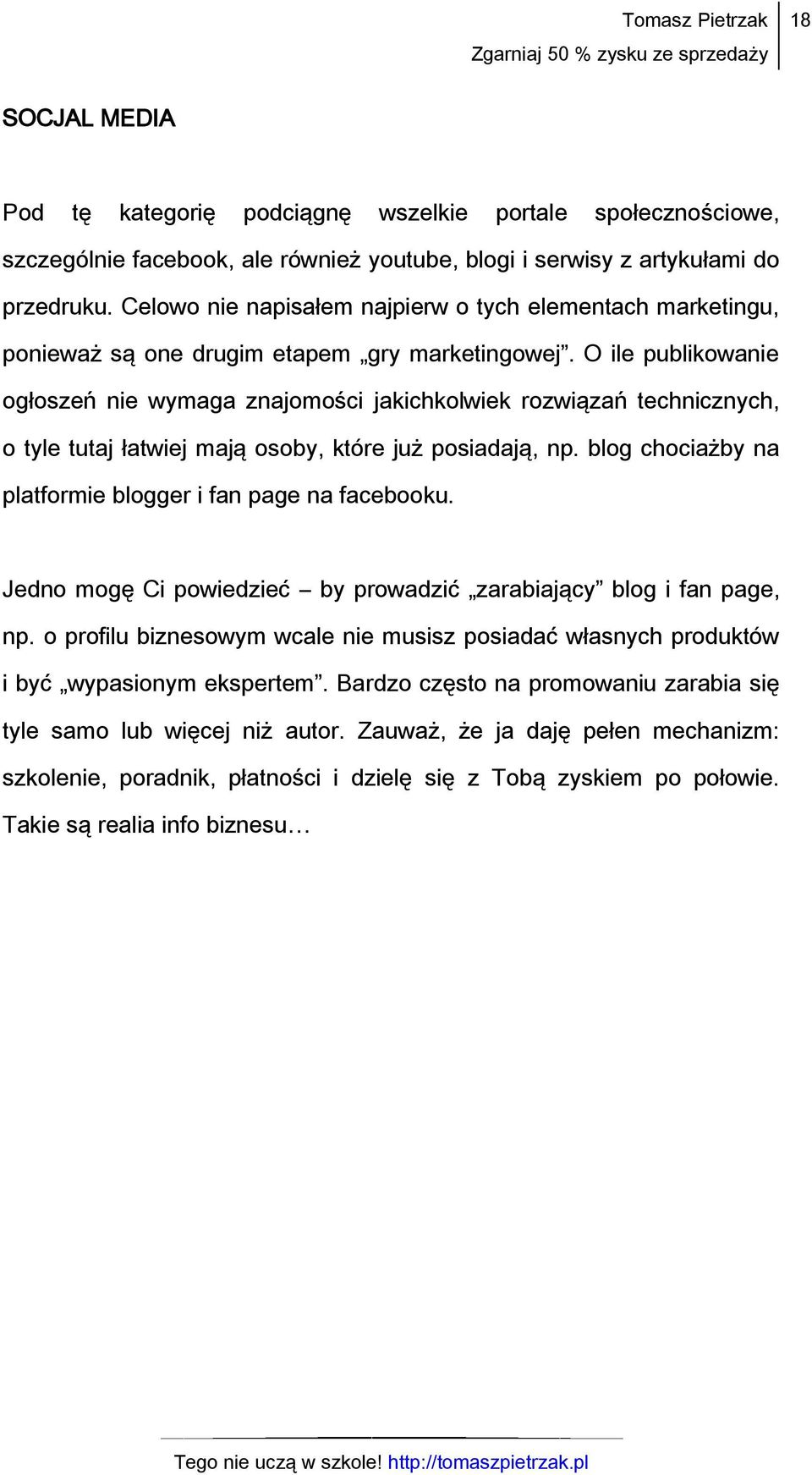 O ile publikowanie ogłoszeń nie wymaga znajomości jakichkolwiek rozwiązań technicznych, o tyle tutaj łatwiej mają osoby, które już posiadają, np.