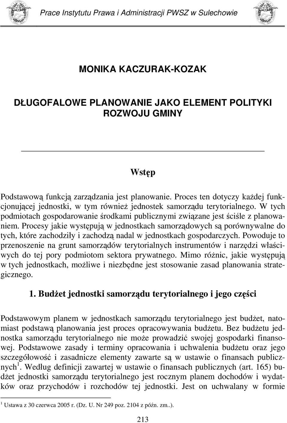 Procesy jakie występują w jednostkach samorządowych są porównywalne do tych, które zachodziły i zachodzą nadal w jednostkach gospodarczych.