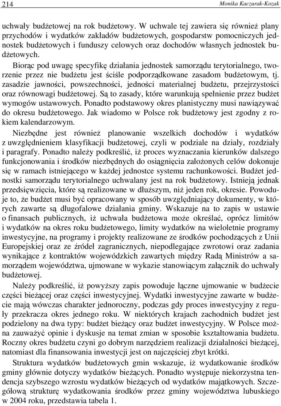 Biorąc pod uwagę specyfikę działania jednostek samorządu terytorialnego, tworzenie przez nie budżetu jest ściśle podporządkowane zasadom budżetowym, tj.