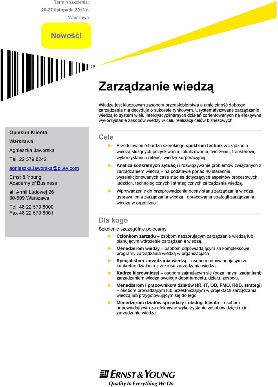 Opiekun Klienta Warszawa Agnieszka Jaworska Tel. 22 579 8242 agnieszka.jaworska@pl.ey.com Ernst & Young Academy of Business al. Armii Ludowej 26 00-609 Warszawa Tel.