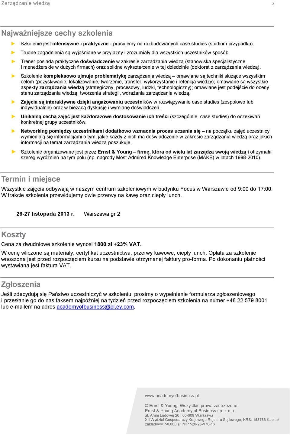 Trener posiada praktyczne doświadczenie w zakresie zarządzania wiedzą (stanowiska specjalistyczne i menedżerskie w dużych firmach) oraz solidne wykształcenie w tej dziedzinie (doktorat z zarządzania