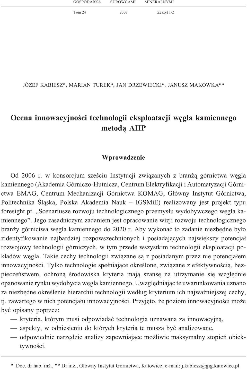 w konsorcjum szeœciu Instytucji zwi¹zanych z bran ¹ górnictwa wêgla kamiennego (Akademia Górniczo-Hutnicza, Centrum Elektryfikacji i Automatyzacji Górnictwa EMAG, Centrum Mechanizacji Górnictwa