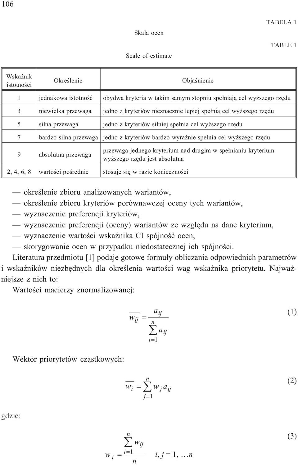 wyraÿnie spe³nia cel wy szego rzêdu 9 absolutna przewaga przewaga jednego kryterium nad drugim w spe³nianiu kryterium wy szego rzêdu jest absolutna 2, 4, 6, 8 wartoœci poœrednie stosuje siê w razie