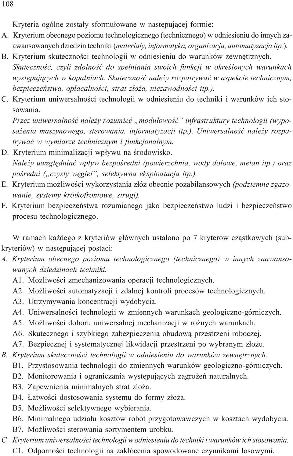 Kryterium skutecznoœci technologii w odniesieniu do warunków zewnêtrznych. Skutecznoœæ, czyli zdolnoœæ do spe³niania swoich funkcji w okreœlonych warunkach wystêpuj¹cych w kopalniach.