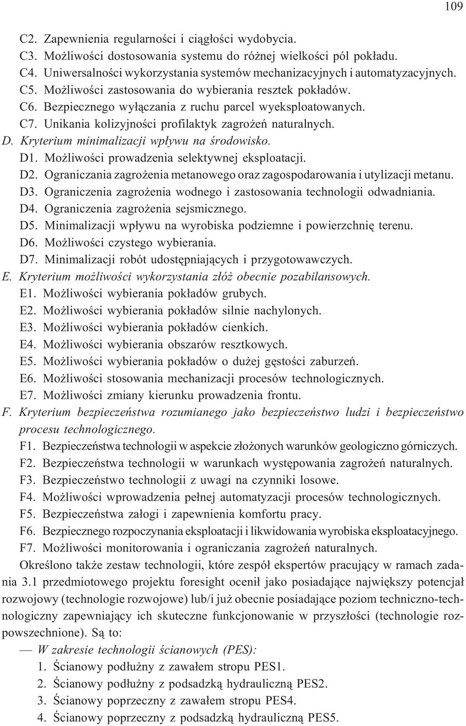 C7. Unikania kolizyjnoœci profilaktyk zagro eñ naturalnych. D. Kryterium minimalizacji wp³ywu na œrodowisko. D1. Mo liwoœci prowadzenia selektywnej eksploatacji. D2.