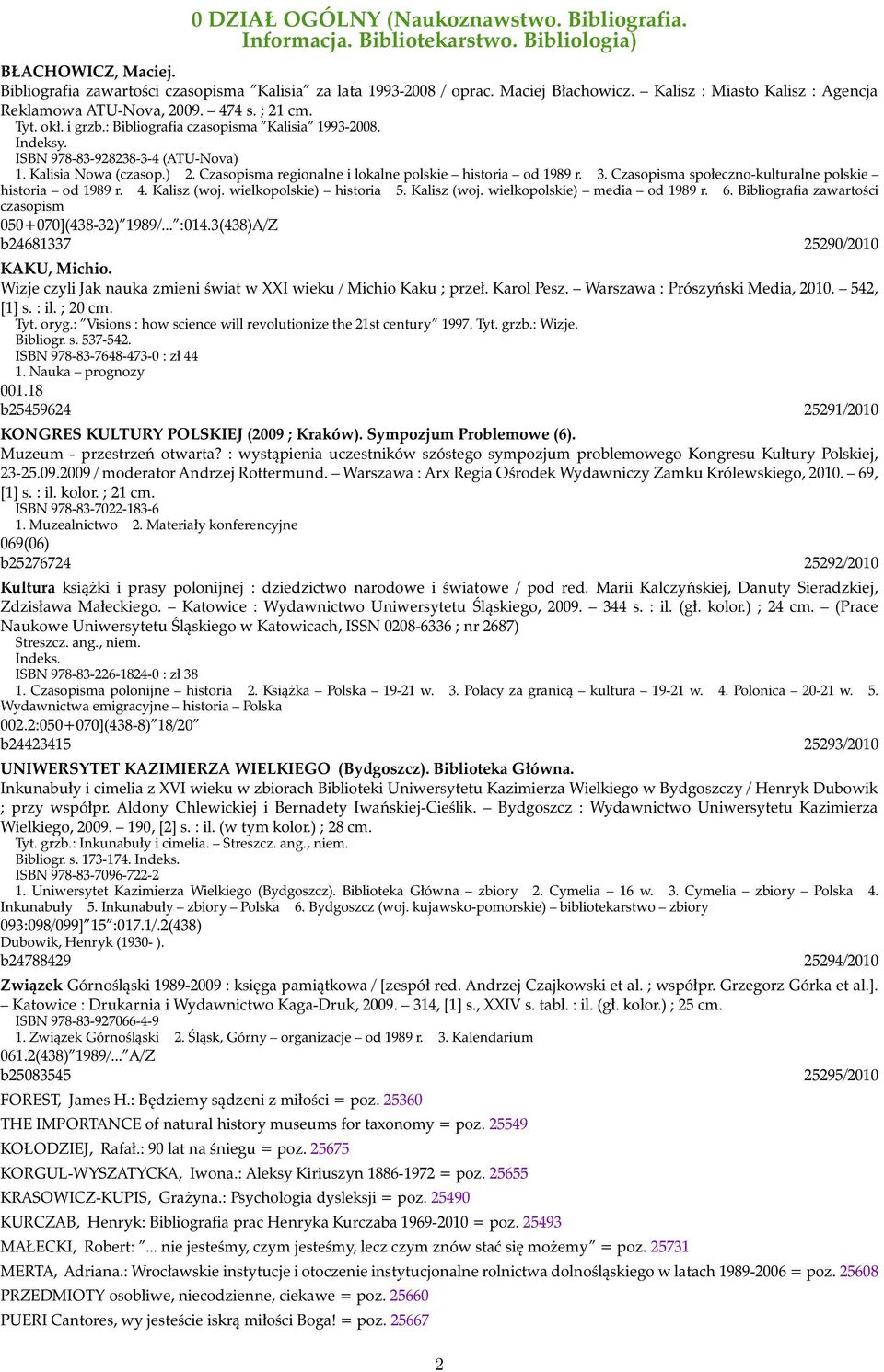 Kalisia Nowa (czasop.) 2. Czasopisma regionalne i lokalne polskie historia od 1989 r. 3. Czasopisma społeczno-kulturalne polskie historia od 1989 r. 4. Kalisz (woj. wielkopolskie) historia 5.