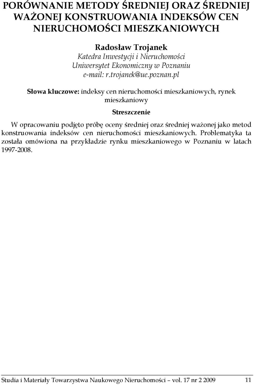 pl Słowa kluczowe: indeksy cen nieruchomości mieszkaniowych, rynek mieszkaniowy Streszczenie W opracowaniu podjęto próbę oceny średniej oraz średniej