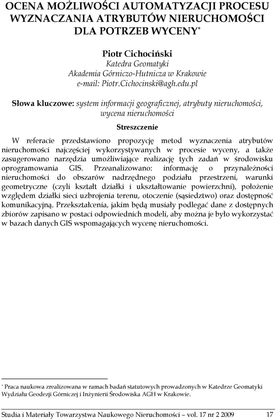 najczęściej wykorzystywanych w procesie wyceny, a także zasugerowano narzędzia umożliwiające realizację tych zadań w środowisku oprogramowania GIS.