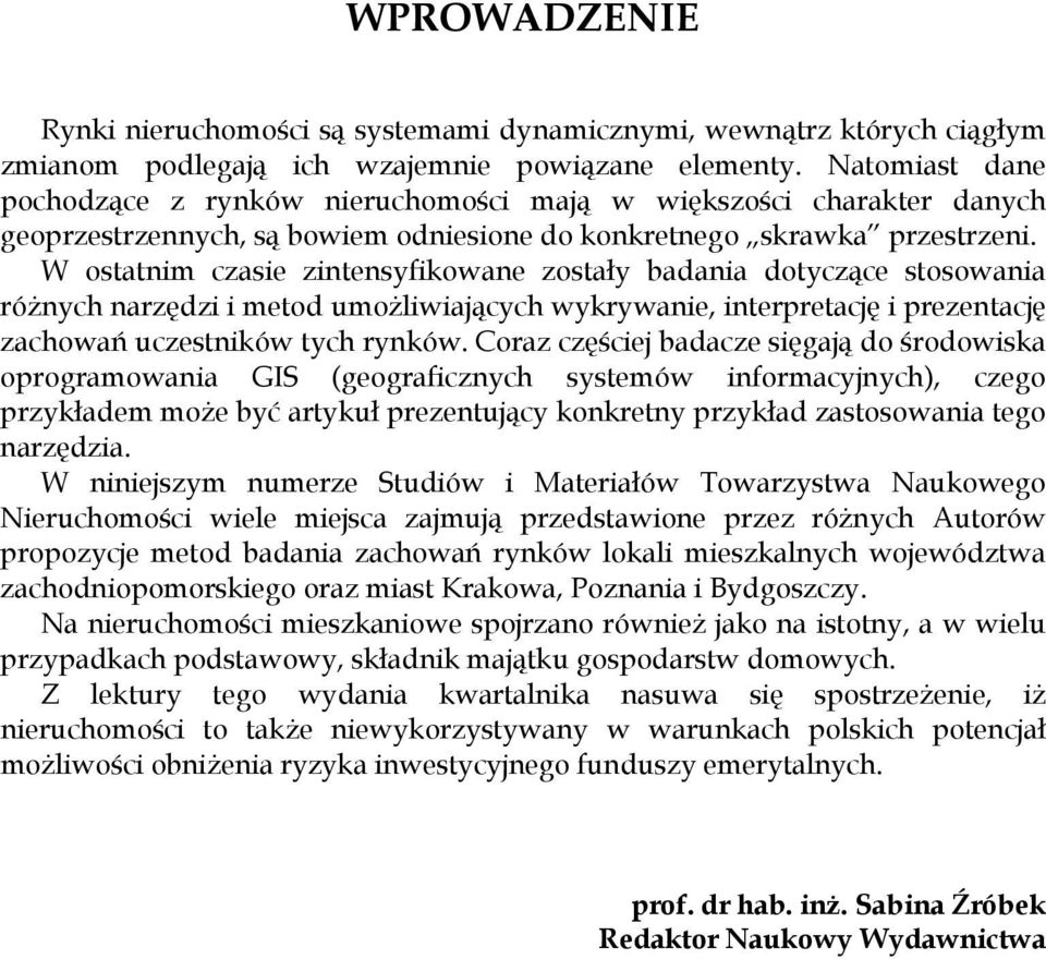 W ostatnim czasie zintensyfikowane zostały badania dotyczące stosowania różnych narzędzi i metod umożliwiających wykrywanie, interpretację i prezentację zachowań uczestników tych rynków.