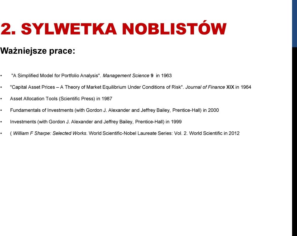 Journal of Finance XIX in 1964 Asset Allocation Tools (Scientific Press) in 1987 Fundamentals of Investments (with Gordon J.
