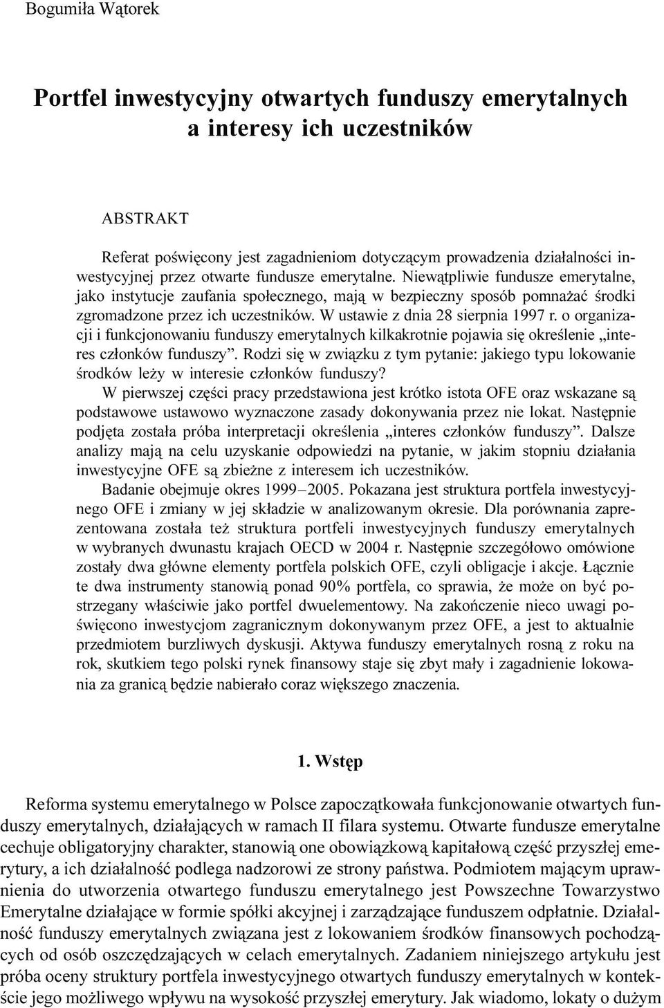 W ustawie z dnia 28 sierpnia 1997 r. o organizacji i funkcjonowaniu funduszy emerytalnych kilkakrotnie pojawia siê okreœlenie interes cz³onków funduszy.