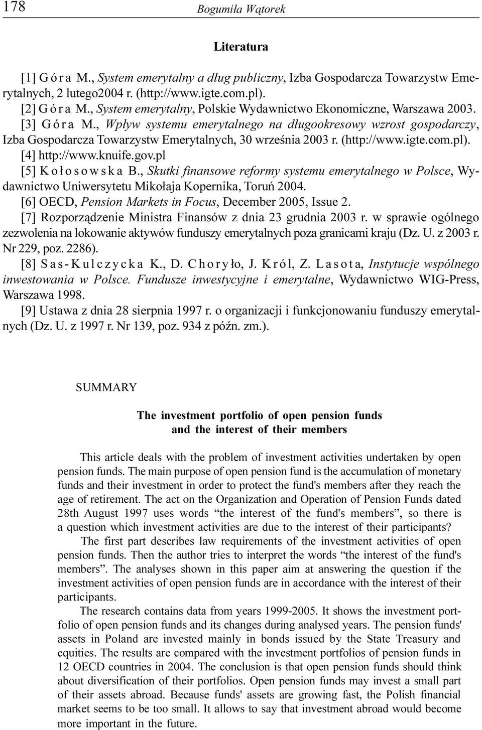 , Wp³yw systemu emerytalnego na d³ugookresowy wzrost gospodarczy, Izba Gospodarcza Towarzystw Emerytalnych, 30 wrzeœnia 2003 r. (http://www.igte.com.pl). [4] http://www.knuife.gov.