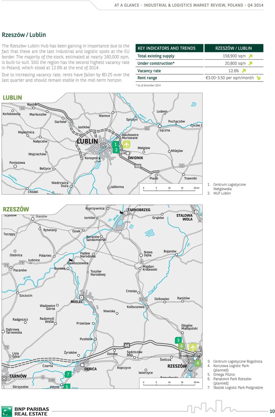 Due to increasing vacancy rate, rents have fallen by 0. over the last quarter and should remain stable in the mid-term horizon. RZESZÓW / LUBLIN,00 sqm 0,00 sqm Vacancy rate.%.00-.