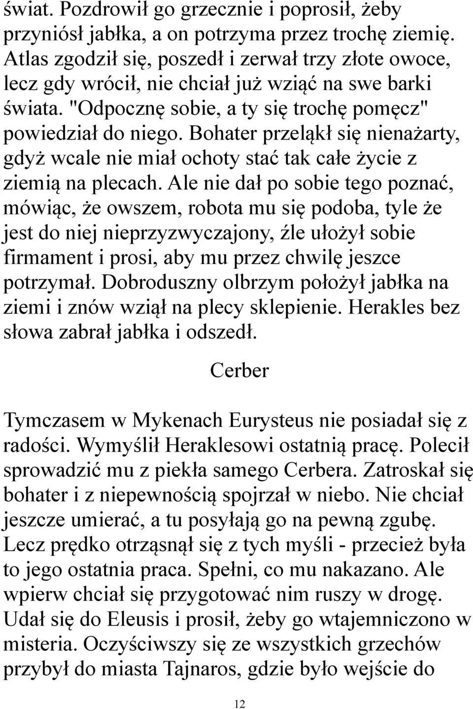 Bohater przeląkł się nienażarty, gdyż wcale nie miał ochoty stać tak całe życie z ziemią na plecach.