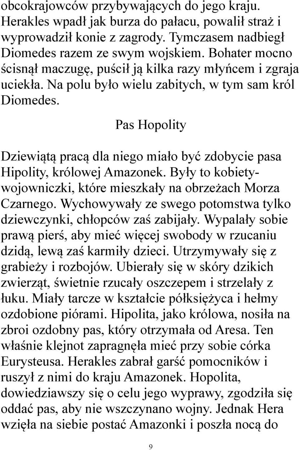 Pas Hopolity Dziewiątą pracą dla niego miało być zdobycie pasa Hipolity, królowej Amazonek. Były to kobietywojowniczki, które mieszkały na obrzeżach Morza Czarnego.