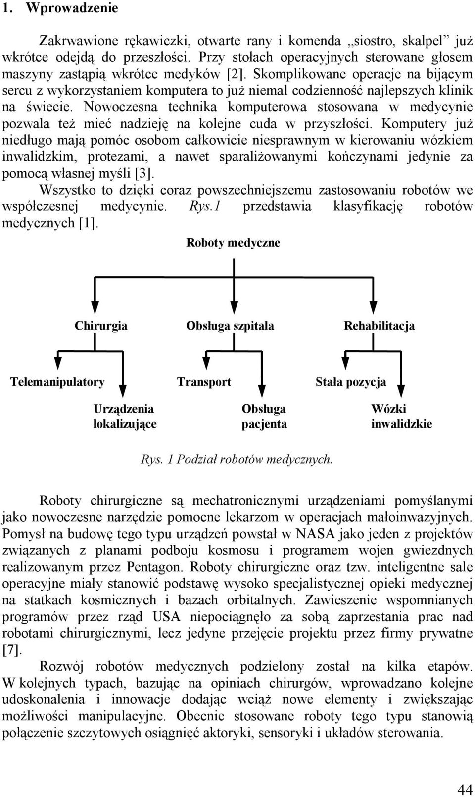 Nowoczesna technika komputerowa stosowana w medycynie pozwala też mieć nadzieję na kolejne cuda w przyszłości.