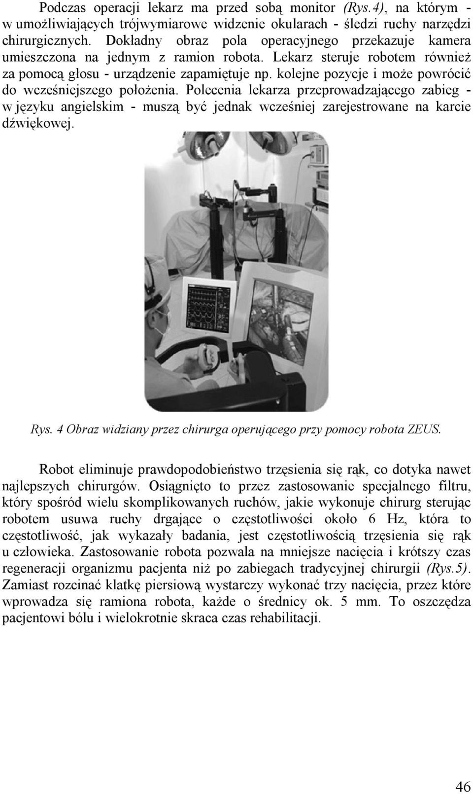 kolejne pozycje i może powrócić do wcześniejszego położenia. Polecenia lekarza przeprowadzającego zabieg - w języku angielskim - muszą być jednak wcześniej zarejestrowane na karcie dźwiękowej. Rys.