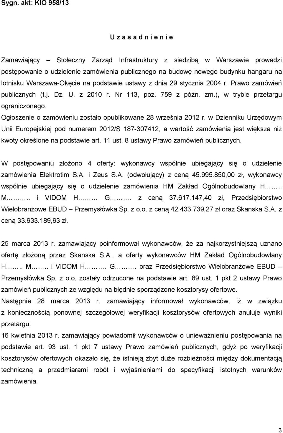 Ogłoszenie o zamówieniu zostało opublikowane 28 września 2012 r.