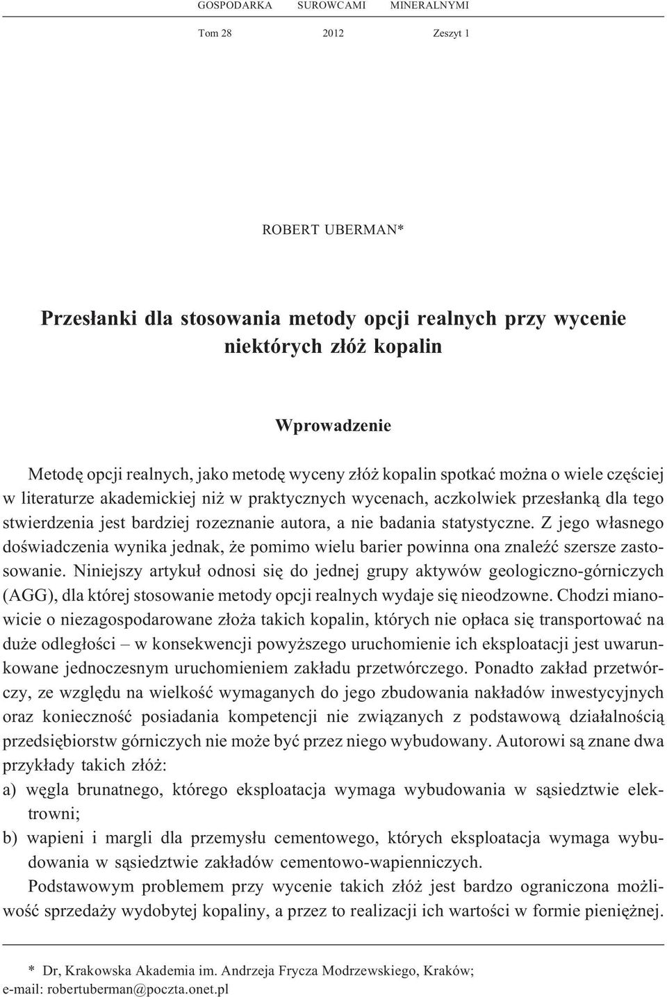 badania statystyczne. Z jego w³asnego doœwiadczenia wynika jednak, e pomimo wielu barier powinna ona znaleÿæ szersze zastosowanie.