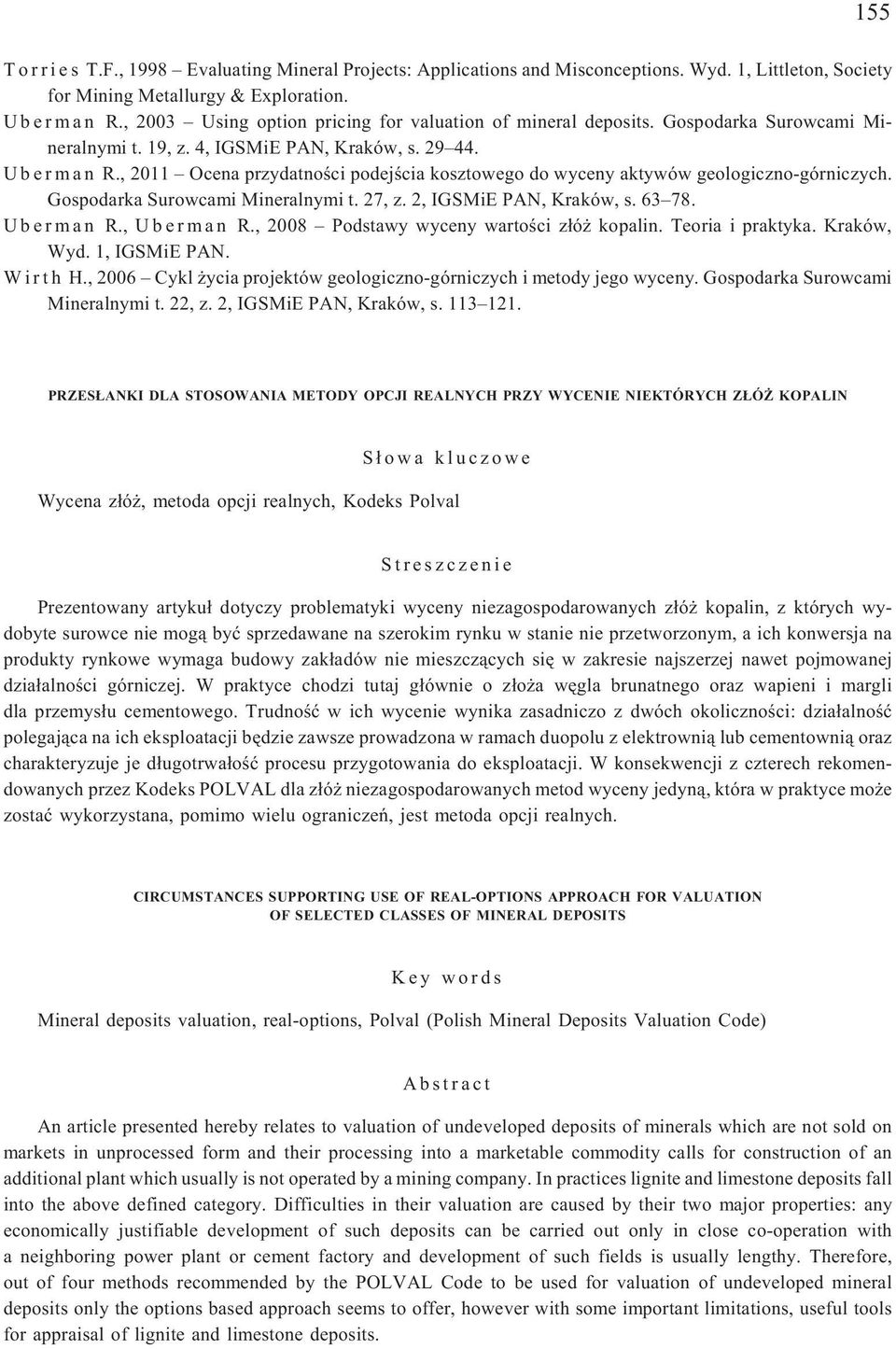 , 2011 Ocena przydatnoœci podejœcia kosztowego do wyceny aktywów geologiczno-górniczych. Gospodarka Surowcami Mineralnymi t. 27, z. 2, IGSMiE PAN, Kraków, s. 63 78. U b e r m a n R., U b e r m a n R.