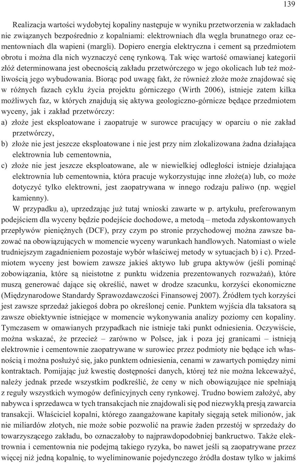 Tak wiêc omawianej kategorii z³ó determinowana jest obecnoœci¹ zak³adu przetwórczego w jego okolicach lub te mo - liwoœci¹ jego wybudowania.