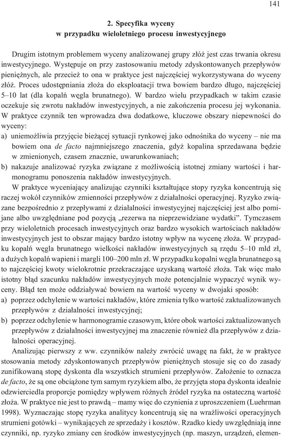 Proces udostêpniania z³o a do eksploatacji trwa bowiem bardzo d³ugo, najczêœciej 5 10 lat (dla kopalñ wêgla brunatnego).