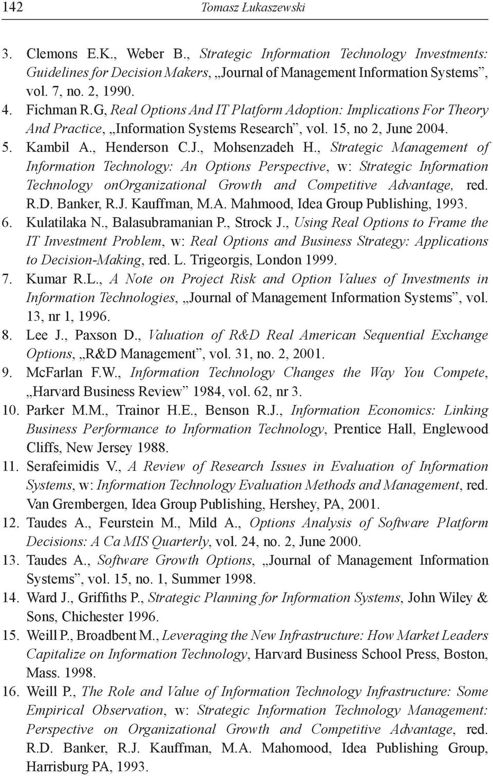 , Strategic Management of Information Technology: An Options Perspective, w: Strategic Information Technology onorganizational Growth and Competitive Advantage, red. R.D. Banker, R.J. Kauffman, M.A. Mahmood, Idea Group Publishing, 1993.