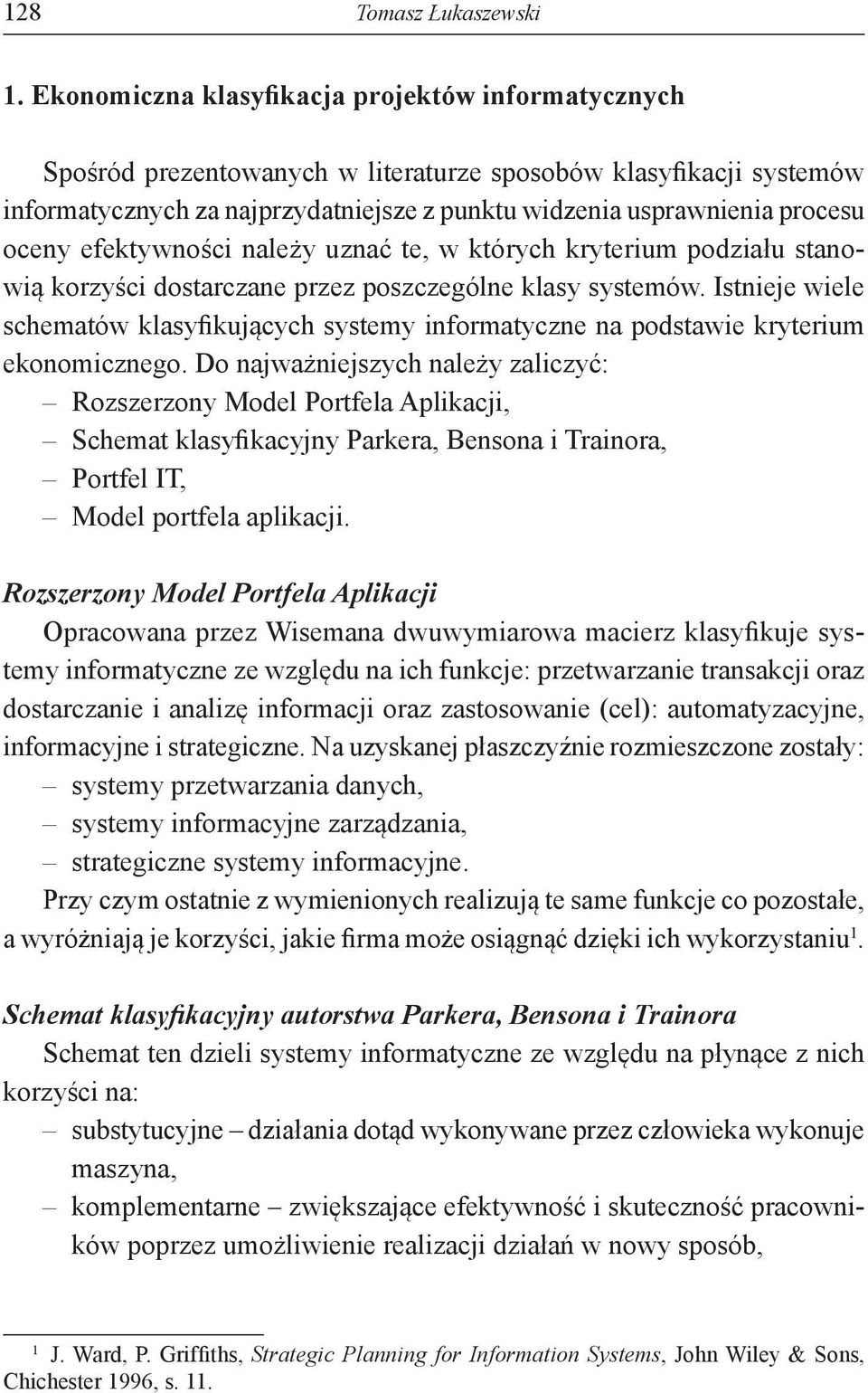 oceny efektywności należy uznać te, w których kryterium podziału stanowią korzyści dostarczane przez poszczególne klasy systemów.