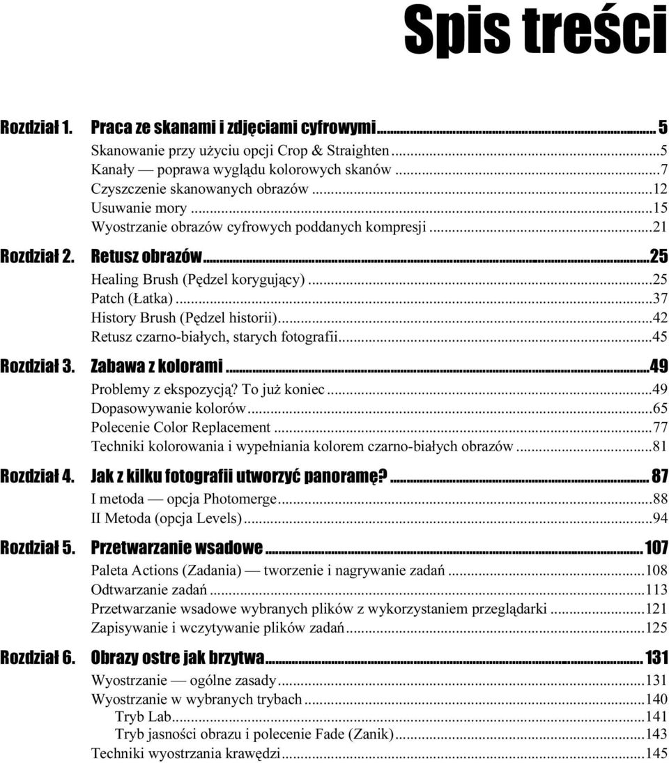 ..p......42 Retusz czarno-białych, starych fotografii...p...45 Rozdział 3. Zabawa z kolorami...49 Problemy z ekspozycją? To już koniec...p...49 Dopasowywanie kolorów...p...p....65 Polecenie Color Replacement.