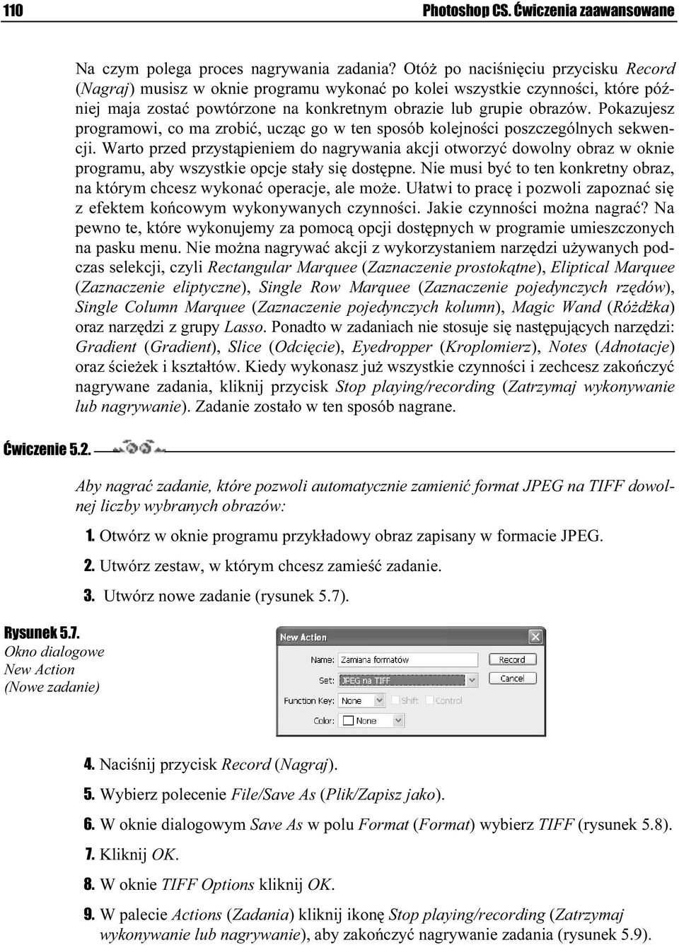 Pokazujesz programowi, co ma zrobić, ucząc go w ten sposób kolejności poszczególnych sekwencji.