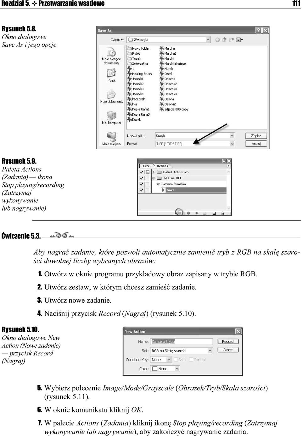 Okno dialogowe New Action (Nowe zadanie) przycisk Record (Nagraj) Aby nagrać zadanie, które pozwoli automatycznie zamienić tryb z RGB na skalę szarości dowolnej liczby wybranych obrazów: 1.