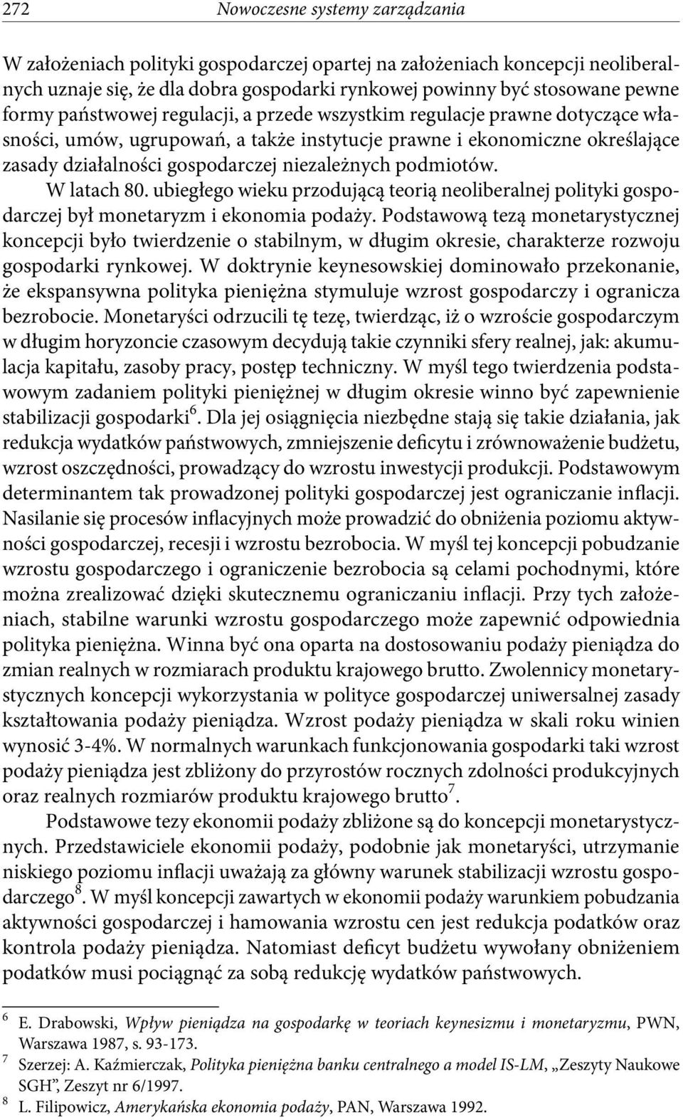 podmiotów. W latach 80. ubiegłego wieku przodującą teorią neoliberalnej polityki gospodarczej był monetaryzm i ekonomia podaży.