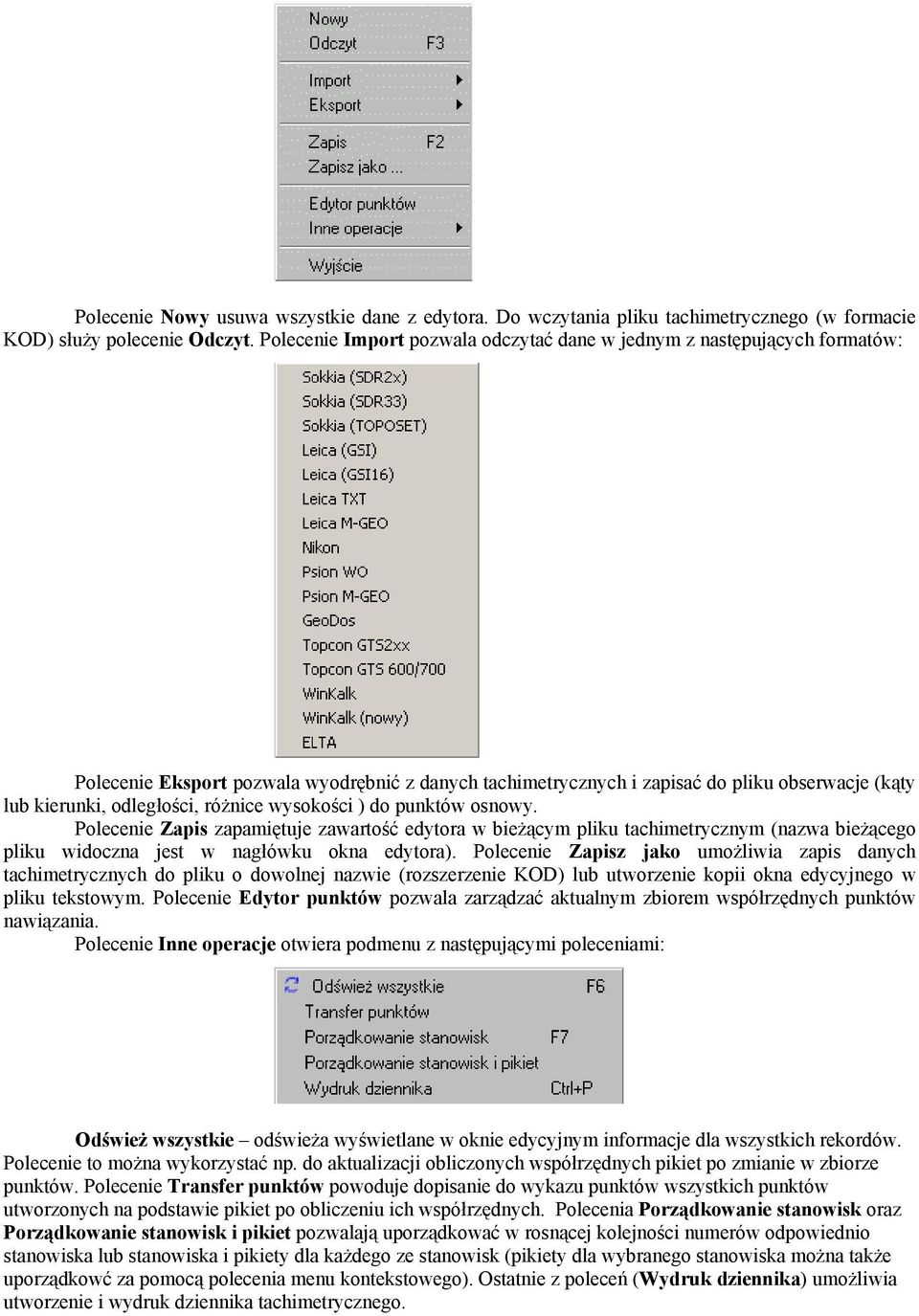 różnice wysokości ) do punktów osnowy. Polecenie Zapis zapamiętuje zawartość edytora w bieżącym pliku tachimetrycznym (nazwa bieżącego pliku widoczna jest w nagłówku okna edytora).