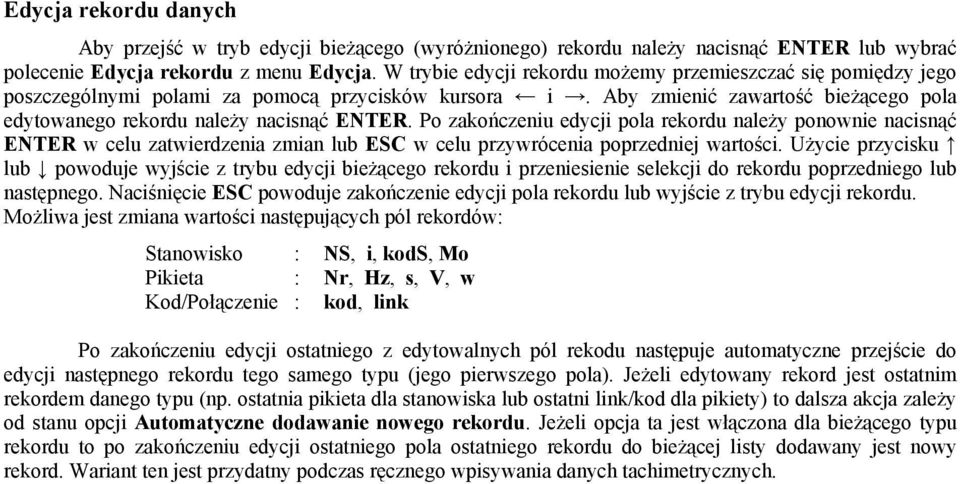 Po zakończeniu edycji pola rekordu należy ponownie nacisnąć ENTER w celu zatwierdzenia zmian lub ESC w celu przywrócenia poprzedniej wartości.