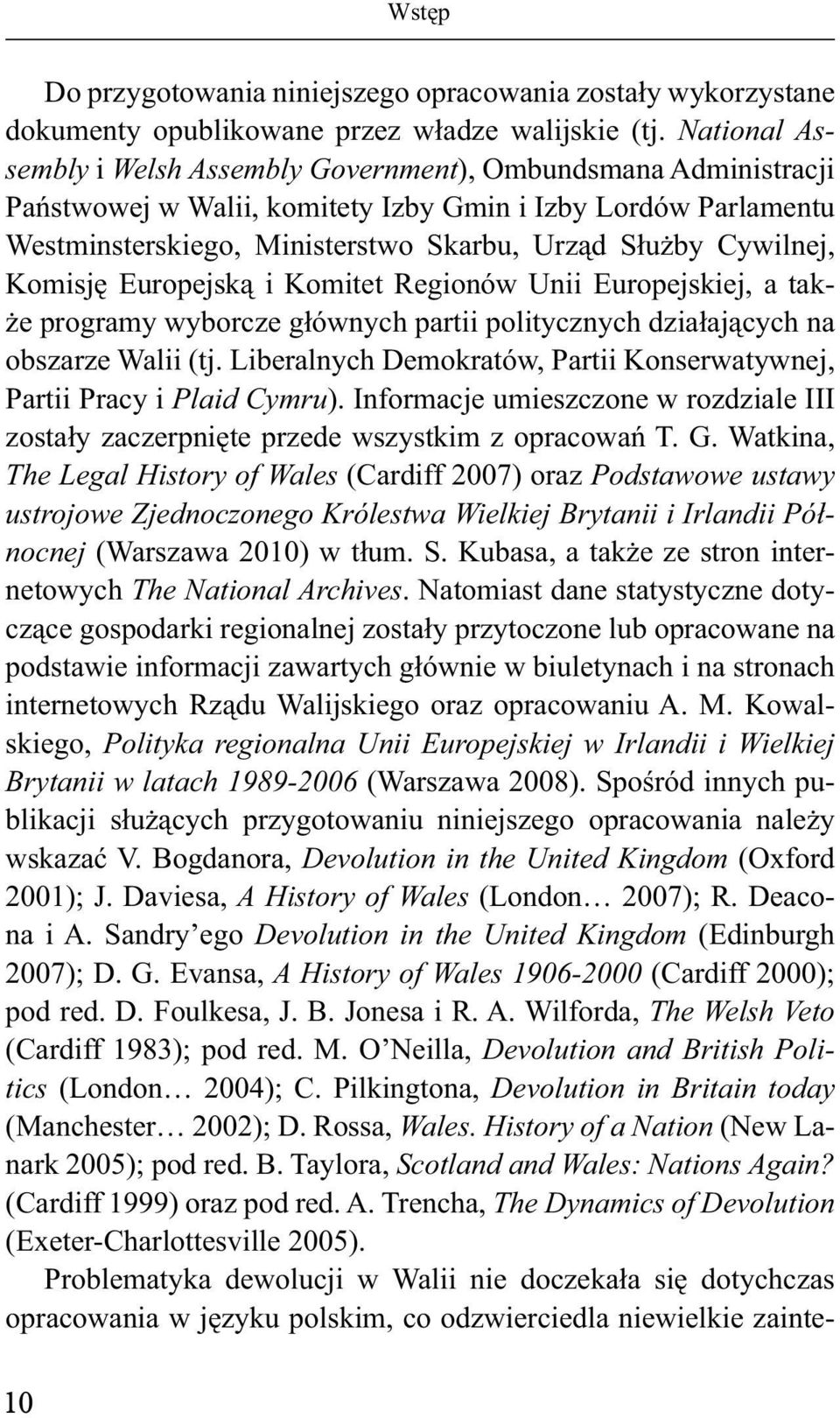 Cywilnej, Komisję Europejską i Komitet Regionów Unii Europejskiej, a także programy wyborcze głównych partii politycznych działających na obszarze Walii (tj.