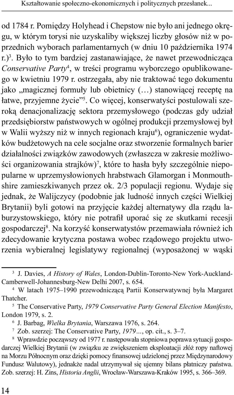 Było to tym bardziej zastanawiające, że nawet przewodnicząca Conservative Party 4, w treści programu wyborczego opublikowanego w kwietniu 1979 r.