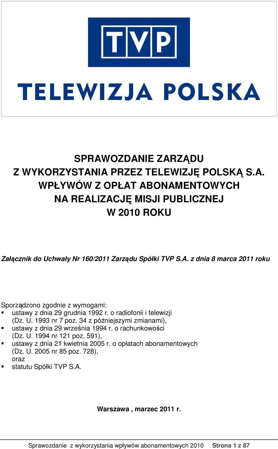 34 z późniejszymi zmianami), ustawy z dnia 29 września 1994 r. o rachunkowości (Dz. U. 1994 nr 121 poz. 591), ustawy z dnia 21 kwietnia 2005 r.