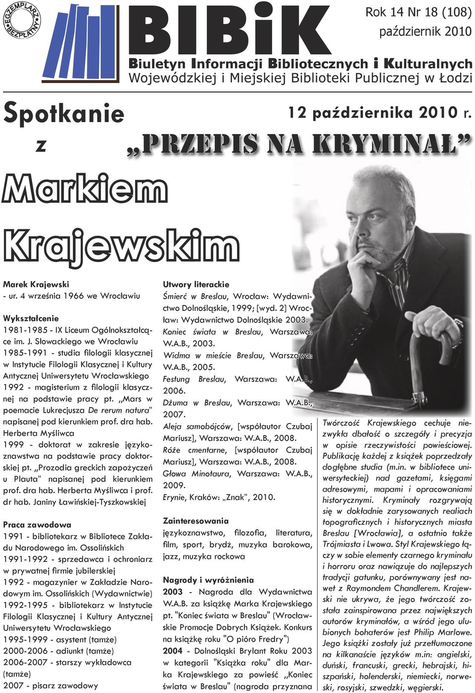 Słowackiego we Wrocławiu 1985-1991 - studia filologii klasycznej w Instytucie Filologii Klasycznej i Kultury Antycznej Uniwersytetu Wrocławskiego 1992 - magisterium z filologii klasycznej na