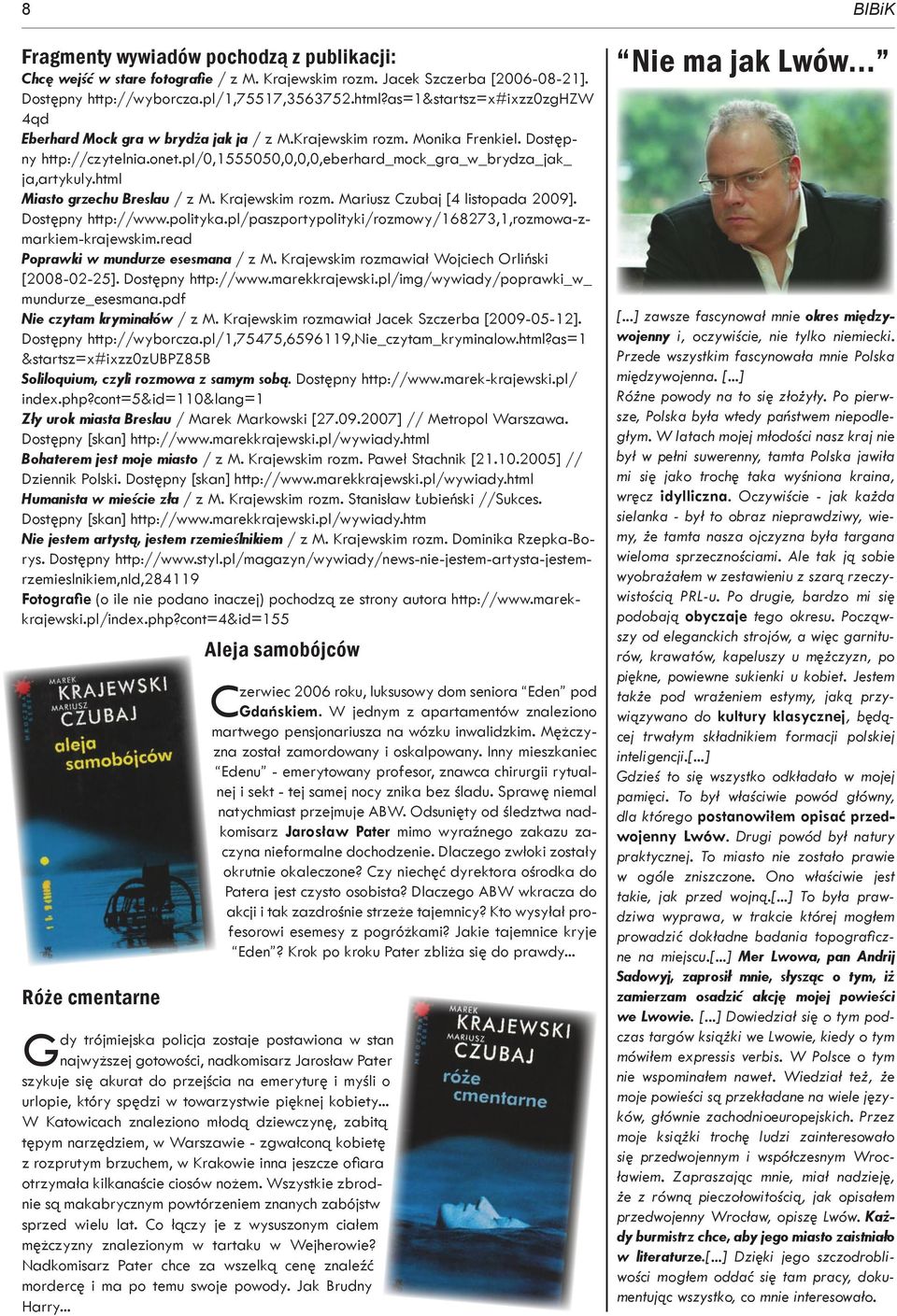 html Miasto grzechu Breslau / z M. Krajewskim rozm. Mariusz Czubaj [4 listopada 2009]. Dostępny http://www.polityka.pl/paszportypolityki/rozmowy/168273,1,rozmowa-zmarkiem-krajewskim.