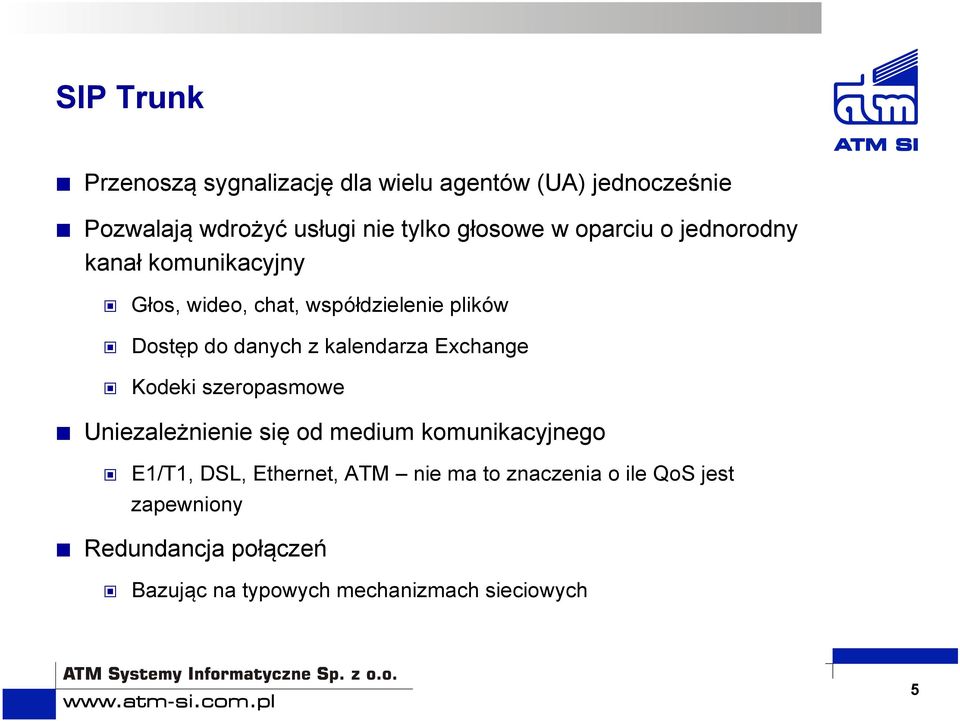 z kalendarza Exchange Kodeki szeropasmowe Uniezależnienie się od medium komunikacyjnego E1/T1, DSL, Ethernet,