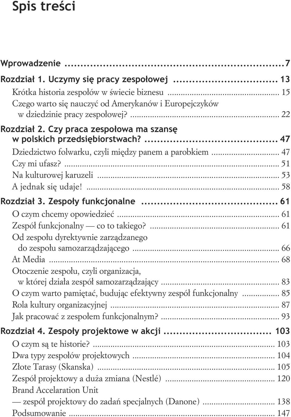 .. 53 A jednak si udaje!... 58 Rozdzia 3. Zespoy funkcjonalne... 61 O czym chcemy opowiedzie... 61 Zespó funkcjonalny co to takiego?... 61 Od zespou dyrektywnie zarzdzanego do zespou samozarzdzajcego.