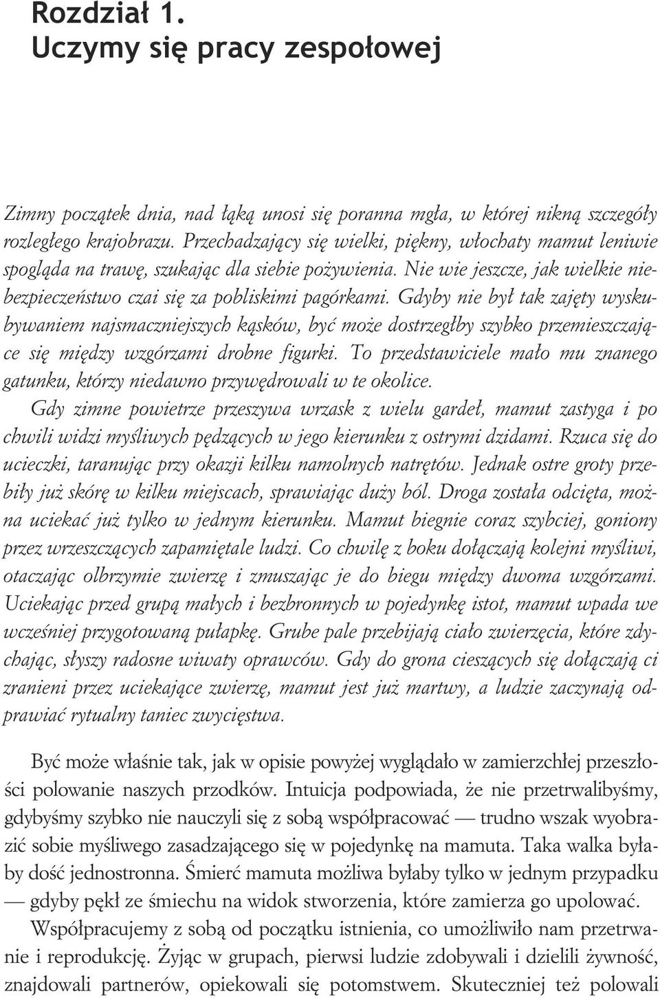 Gdyby nie by tak zajty wyskubywaniem najsmaczniejszych ksków, by moe dostrzegby szybko przemieszczajce si midzy wzgórzami drobne figurki.