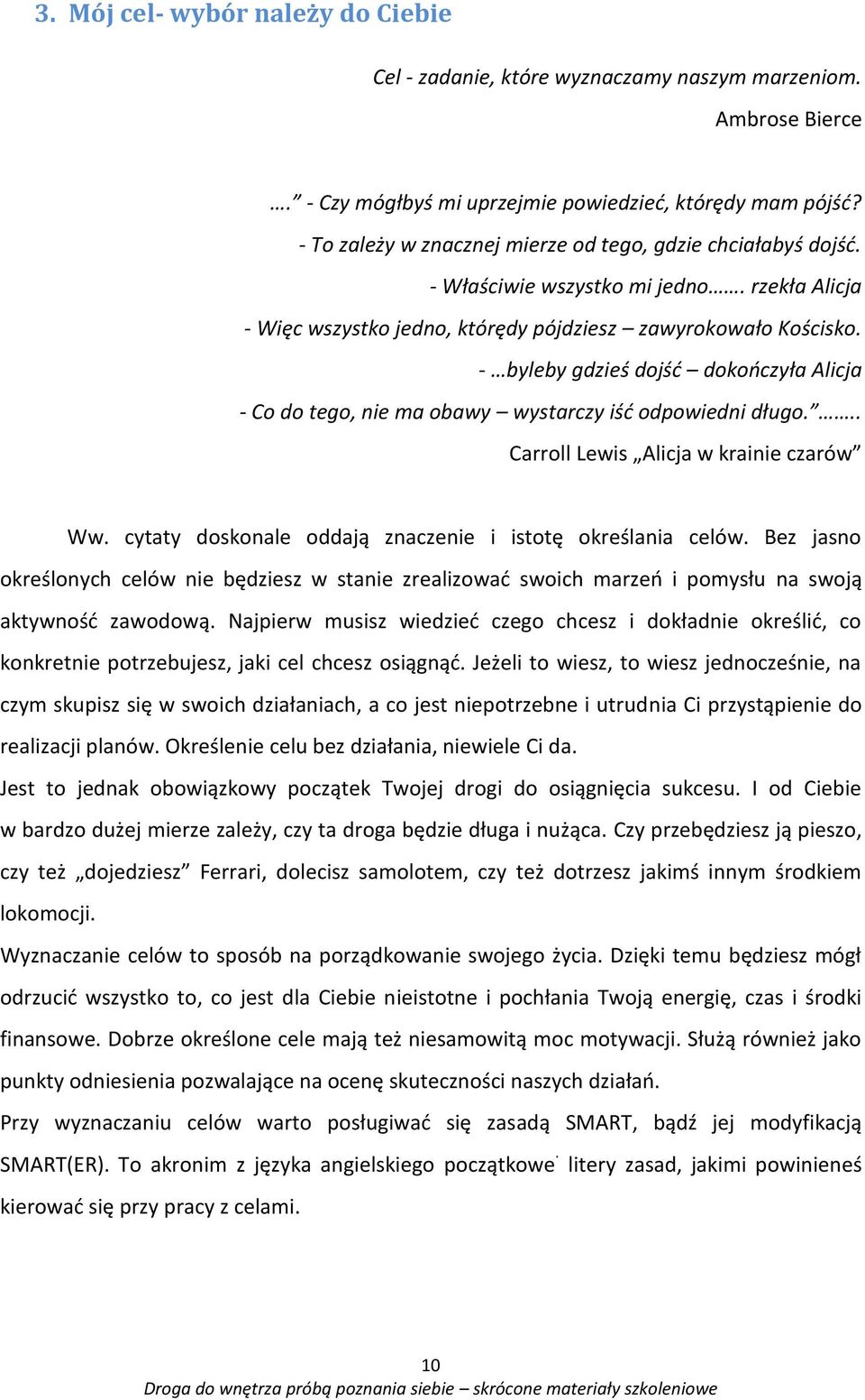 - byleby gdzieś dojść dokończyła Alicja - Co do tego, nie ma obawy wystarczy iść odpowiedni długo... Carroll Lewis Alicja w krainie czarów Ww.