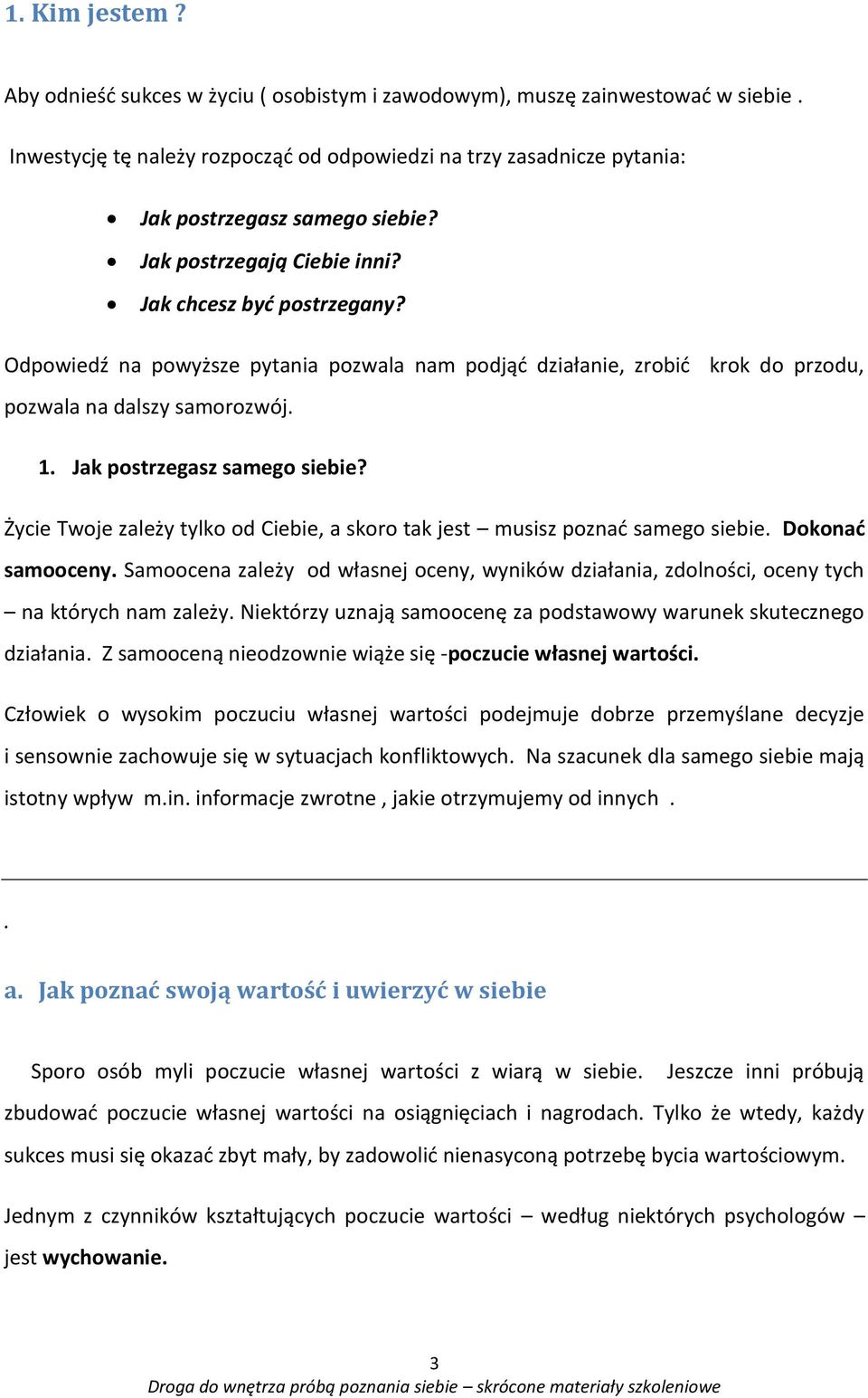 Jak postrzegasz samego siebie? Życie Twoje zależy tylko od Ciebie, a skoro tak jest musisz poznać samego siebie. Dokonać samooceny.