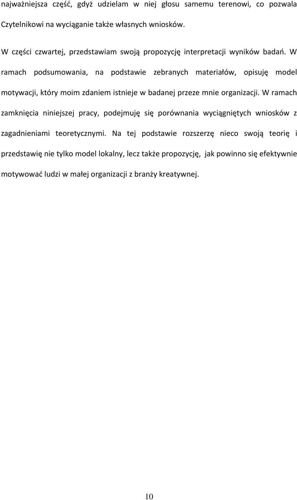 W ramach podsumowania, na podstawie zebranych materiałów, opisuję model motywacji, który moim zdaniem istnieje w badanej przeze mnie organizacji.