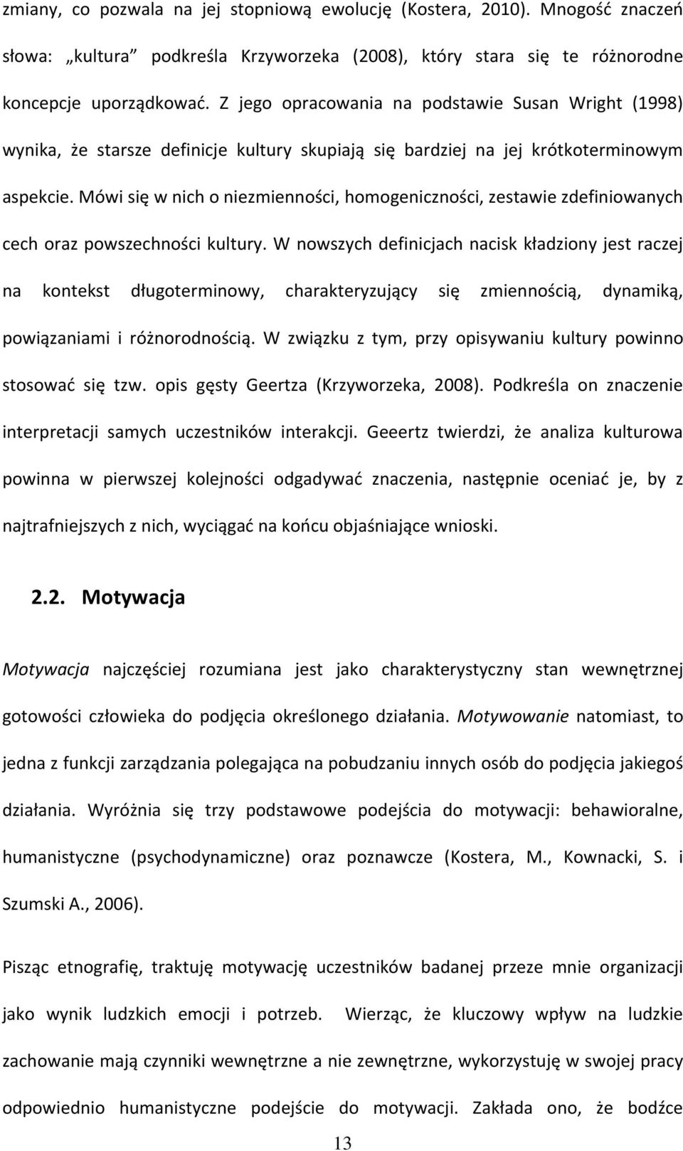 Mówi się w nich o niezmienności, homogeniczności, zestawie zdefiniowanych cech oraz powszechności kultury.