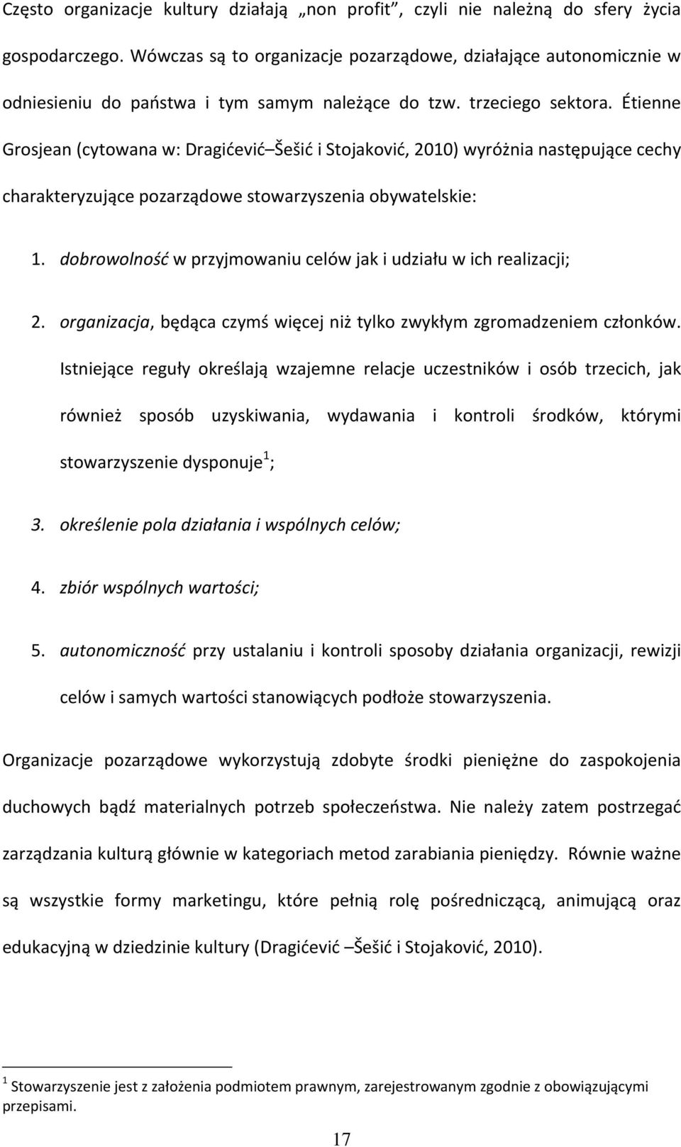 Étienne Grosjean (cytowana w: Dragidevid Šešid i Stojakovid, 2010) wyróżnia następujące cechy charakteryzujące pozarządowe stowarzyszenia obywatelskie: 1.