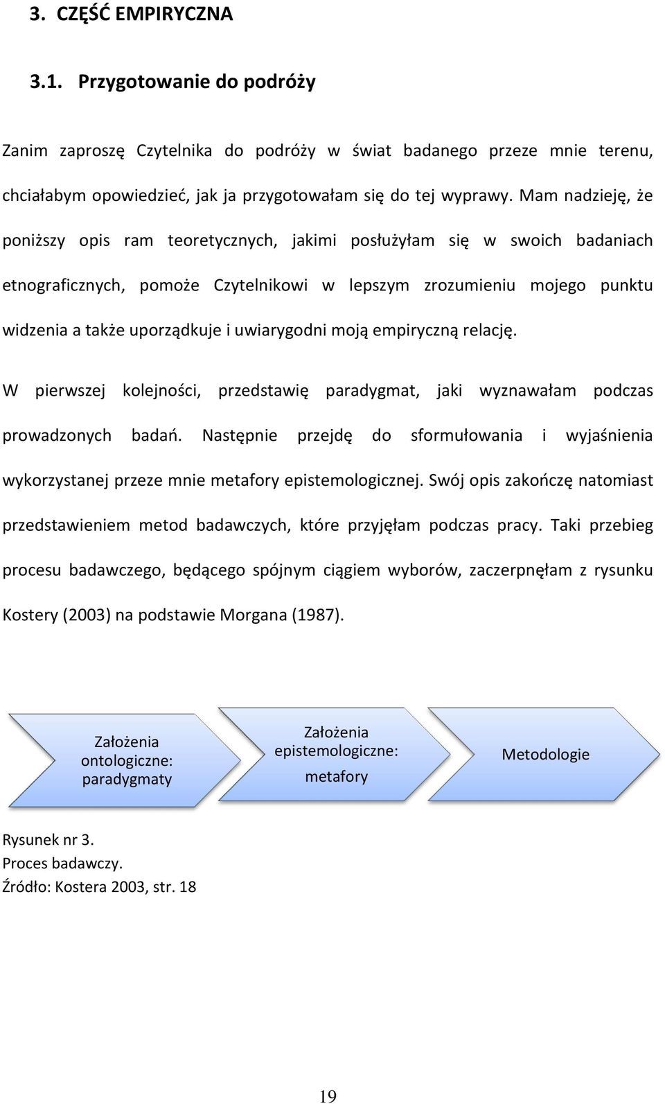 uwiarygodni moją empiryczną relację. W pierwszej kolejności, przedstawię paradygmat, jaki wyznawałam podczas prowadzonych badao.