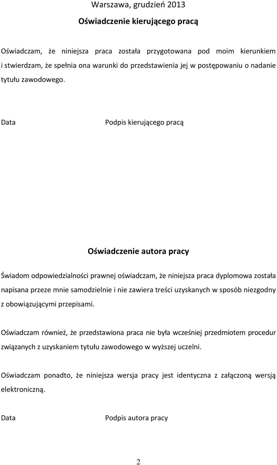 Data Podpis kierującego pracą Oświadczenie autora pracy Świadom odpowiedzialności prawnej oświadczam, że niniejsza praca dyplomowa została napisana przeze mnie samodzielnie i nie zawiera