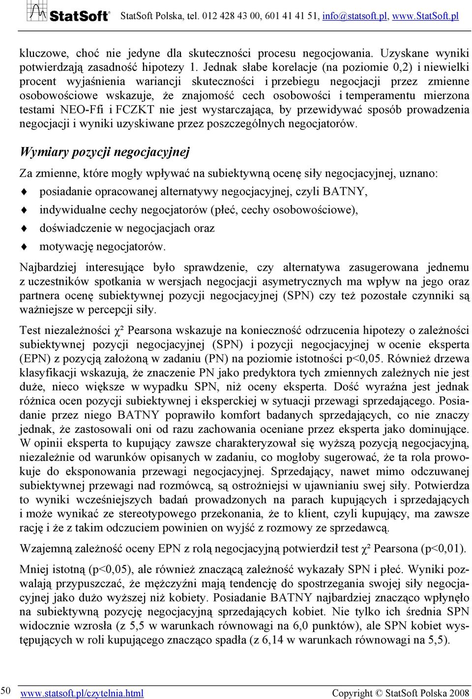 temperamentu mierzona testami NEO-Ffi i FCZKT nie jest wystarczająca, by przewidywać sposób prowadzenia negocjacji i wyniki uzyskiwane przez poszczególnych negocjatorów.